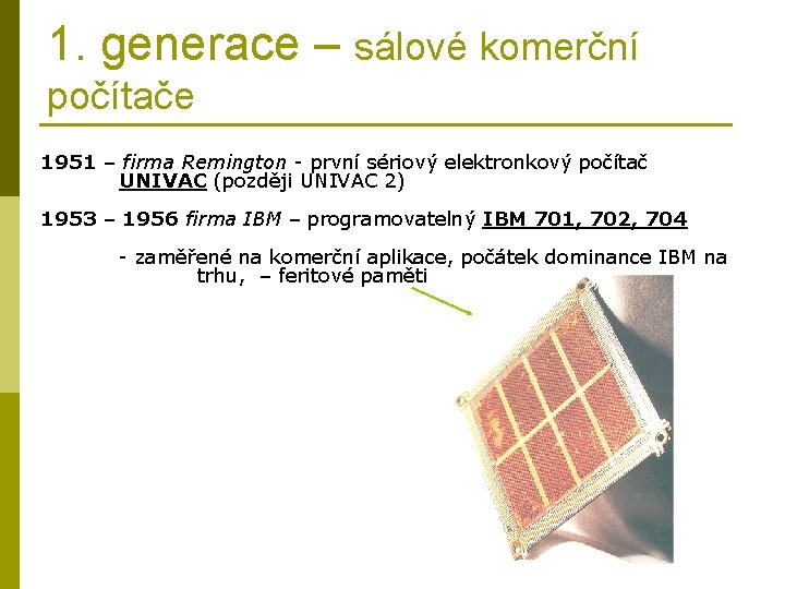 1. generace – sálové komerční počítače 1951 – firma Remington - první sériový elektronkový