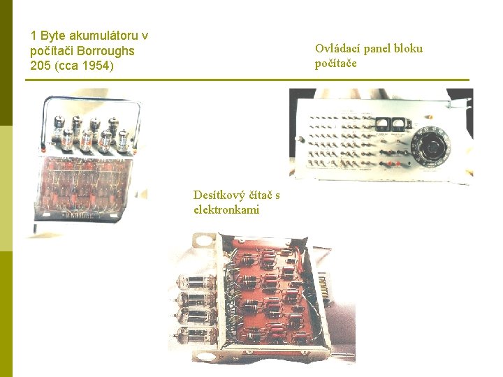 1 Byte akumulátoru v počítači Borroughs 205 (cca 1954) Ovládací panel bloku počítače Desítkový