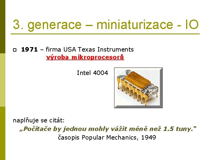 3. generace – miniaturizace - IO p 1971 – firma USA Texas Instruments výroba