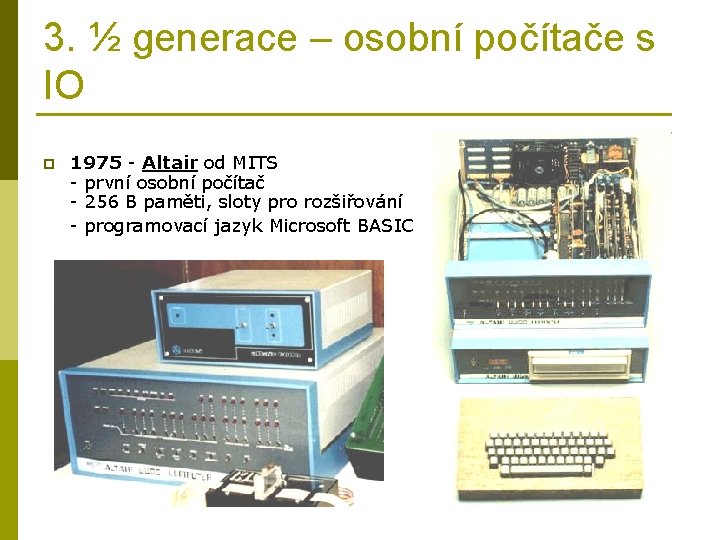 3. ½ generace – osobní počítače s IO p 1975 - Altair od MITS