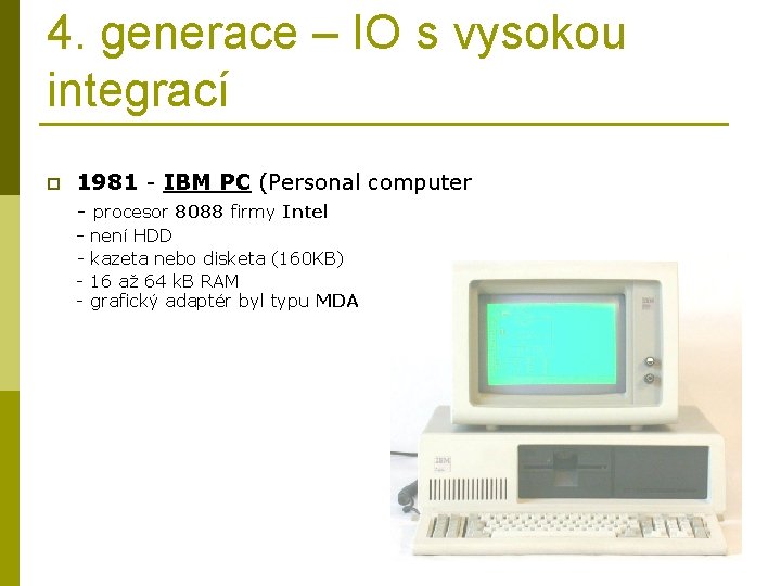 4. generace – IO s vysokou integrací p 1981 - IBM PC (Personal computer
