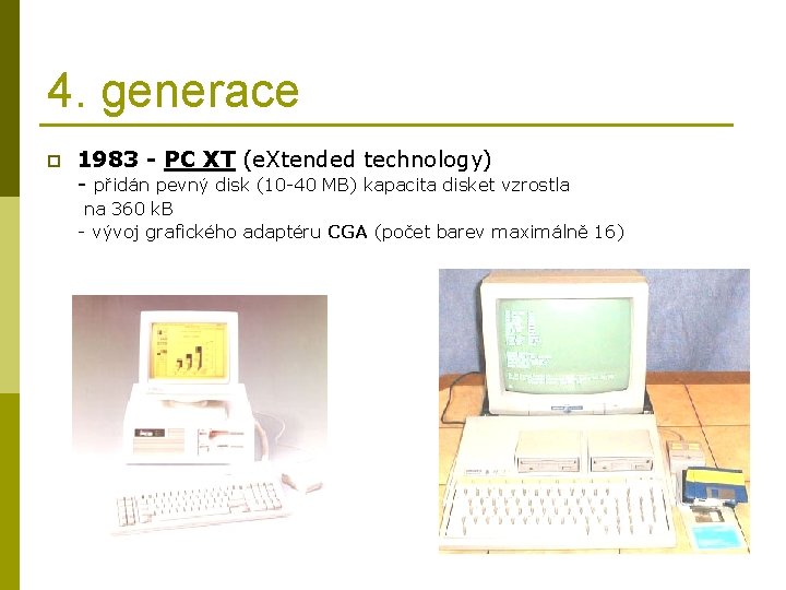 4. generace p 1983 - PC XT (e. Xtended technology) - přidán pevný disk