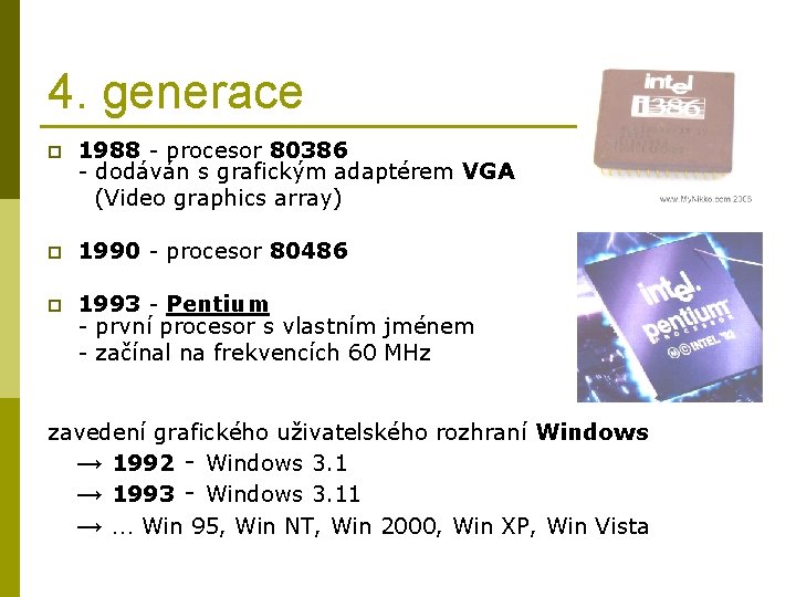 4. generace p 1988 - procesor 80386 - dodáván s grafickým adaptérem VGA (Video
