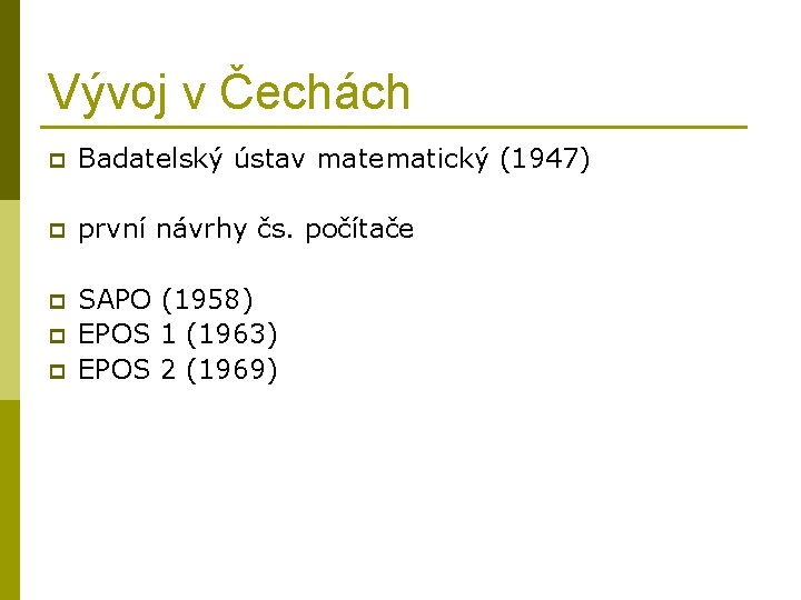 Vývoj v Čechách p Badatelský ústav matematický (1947) p první návrhy čs. počítače p