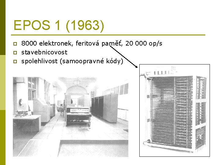 EPOS 1 (1963) p p p 8000 elektronek, feritová paměť, 20 000 op/s stavebnicovost