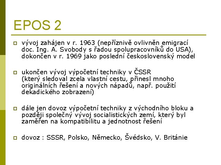 EPOS 2 p vývoj zahájen v r. 1963 (nepříznivě ovlivněn emigrací doc. Ing. A.