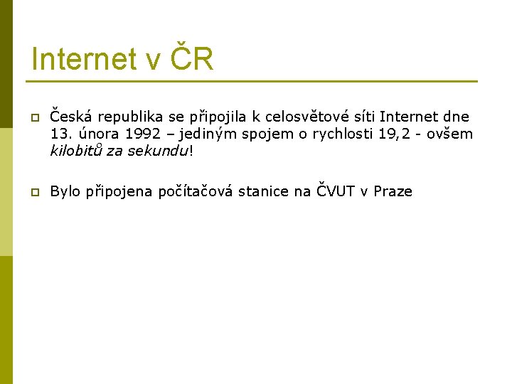 Internet v ČR p Česká republika se připojila k celosvětové síti Internet dne 13.