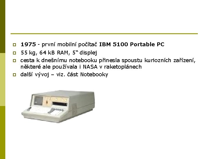 p 1975 - první mobilní počítač IBM 5100 Portable PC p 55 kg, 64