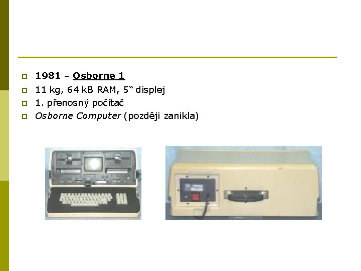 p 1981 – Osborne 1 p 11 kg, 64 k. B RAM, 5“ displej