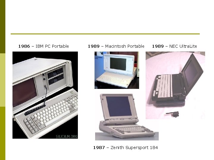 1986 – IBM PC Portable 1989 – Macintosh Portable 1989 – NEC Ultra. Lite
