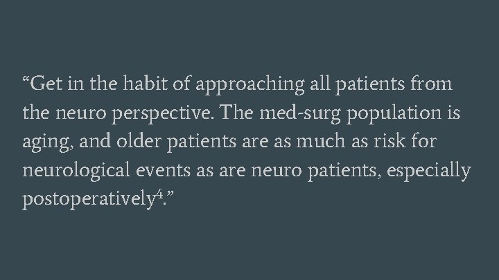 “Get in the habit of approaching all patients from the neuro perspective. The med-surg