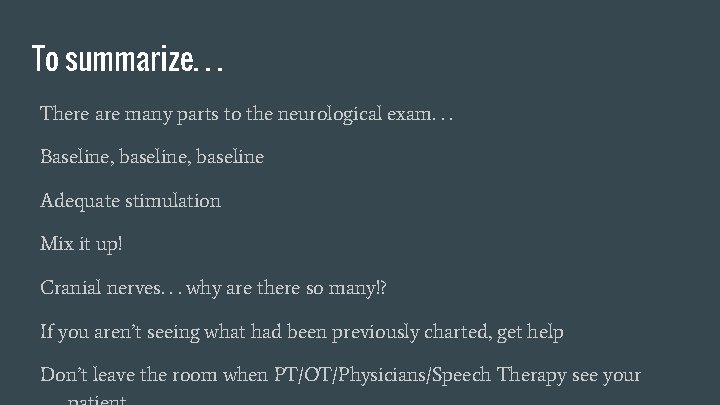 To summarize. . . There are many parts to the neurological exam. . .