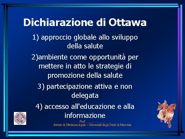Dichiarazione di Ottawa 1) approccio globale allo sviluppo della salute 2)ambiente come opportunità per