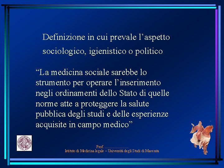 Definizione in cui prevale l’aspetto sociologico, igienistico o politico “La medicina sociale sarebbe lo