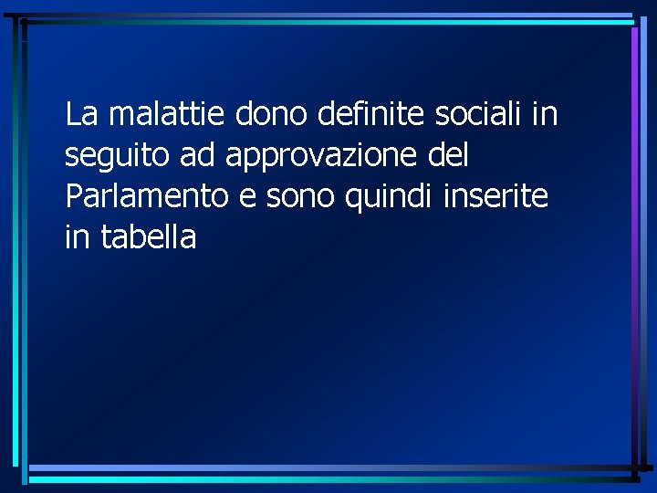 La malattie dono definite sociali in seguito ad approvazione del Parlamento e sono quindi