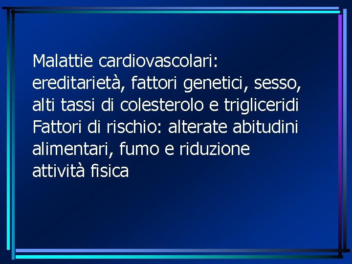 Malattie cardiovascolari: ereditarietà, fattori genetici, sesso, alti tassi di colesterolo e trigliceridi Fattori di
