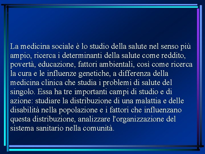 La medicina sociale è lo studio della salute nel senso più ampio, ricerca i