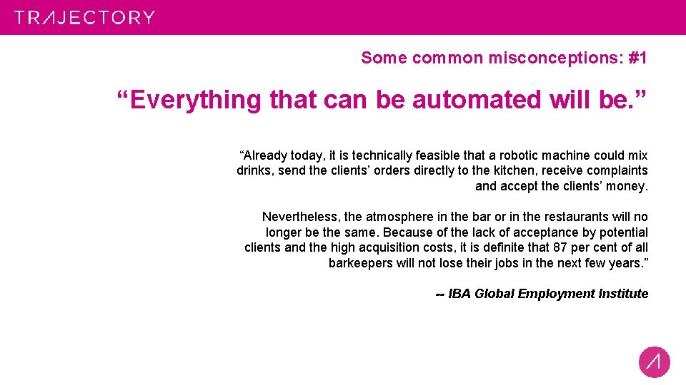 Some common misconceptions: #1 “Everything that can be automated will be. ” “Already today,