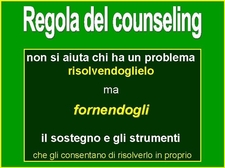 non si aiuta chi ha un problema risolvendoglielo ma fornendogli il sostegno e gli