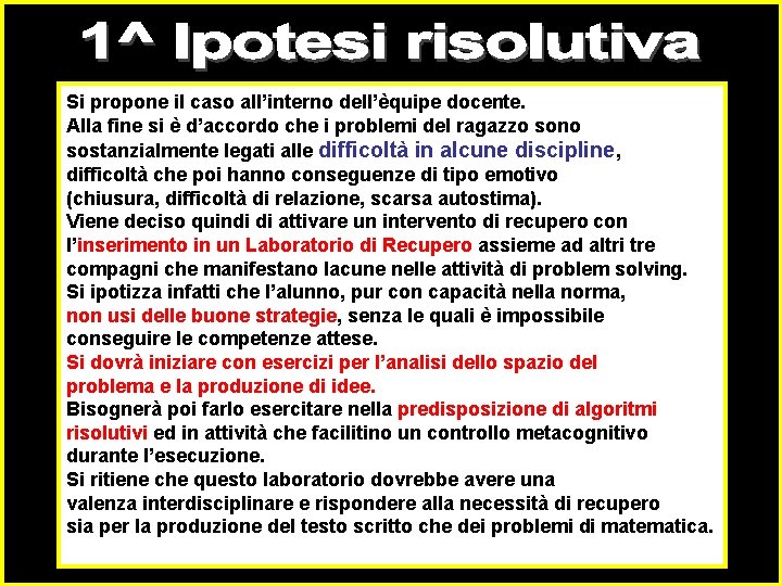 Si propone il caso all’interno dell’èquipe docente. Alla fine si è d’accordo che i