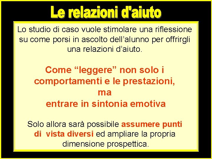 Lo studio di caso vuole stimolare una riflessione su come porsi in ascolto dell’alunno