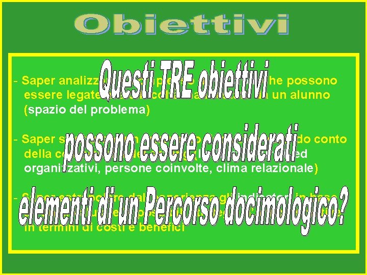 - Saper analizzare il complesso di variabili che possono essere legate alla difficoltà manifestate