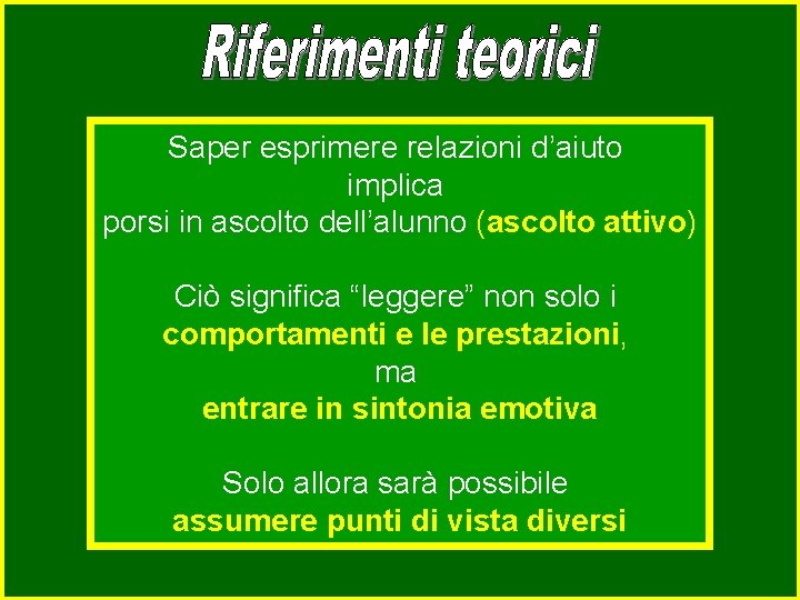 Saper esprimere relazioni d’aiuto implica porsi in ascolto dell’alunno (ascolto attivo) Ciò significa “leggere”