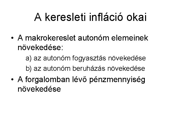 A keresleti infláció okai • A makrokereslet autonóm elemeinek növekedése: a) az autonóm fogyasztás