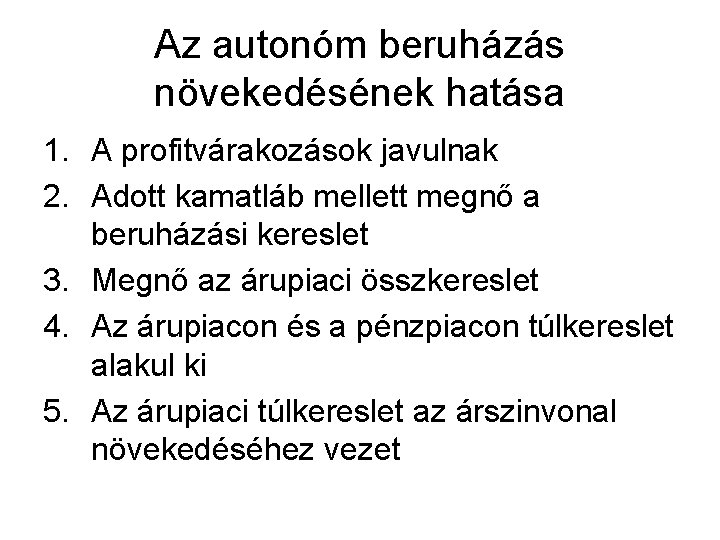 Az autonóm beruházás növekedésének hatása 1. A profitvárakozások javulnak 2. Adott kamatláb mellett megnő