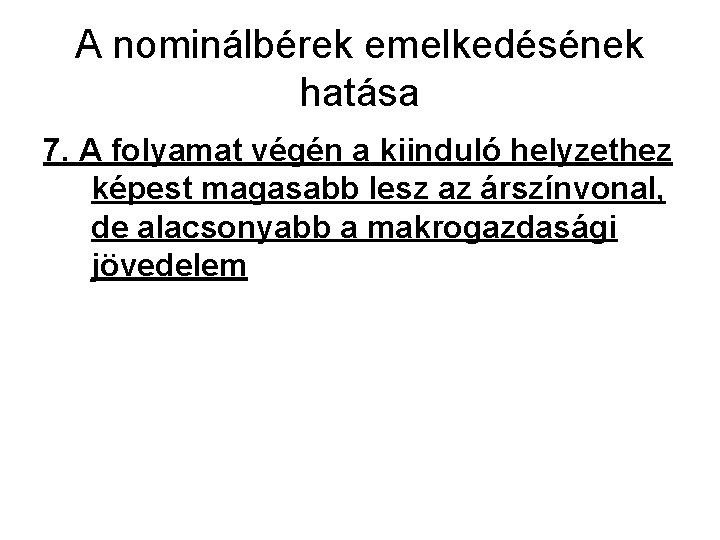 A nominálbérek emelkedésének hatása 7. A folyamat végén a kiinduló helyzethez képest magasabb lesz