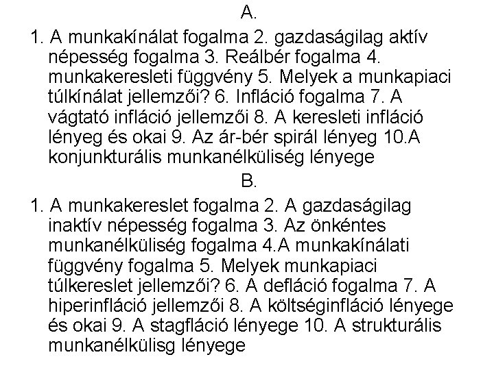 A. 1. A munkakínálat fogalma 2. gazdaságilag aktív népesség fogalma 3. Reálbér fogalma 4.