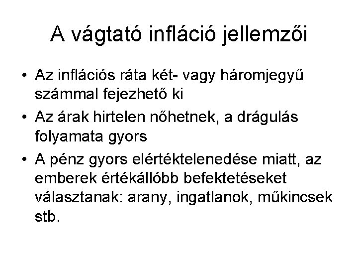 A vágtató infláció jellemzői • Az inflációs ráta két- vagy háromjegyű számmal fejezhető ki