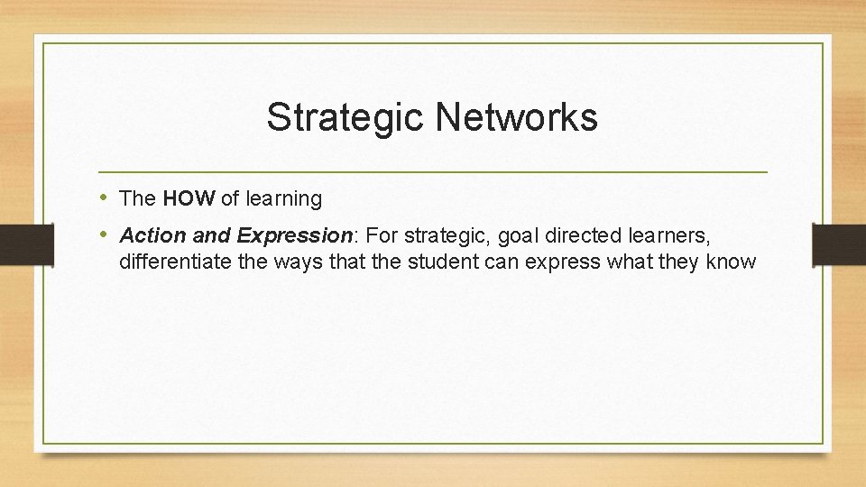 Strategic Networks • The HOW of learning • Action and Expression: For strategic, goal