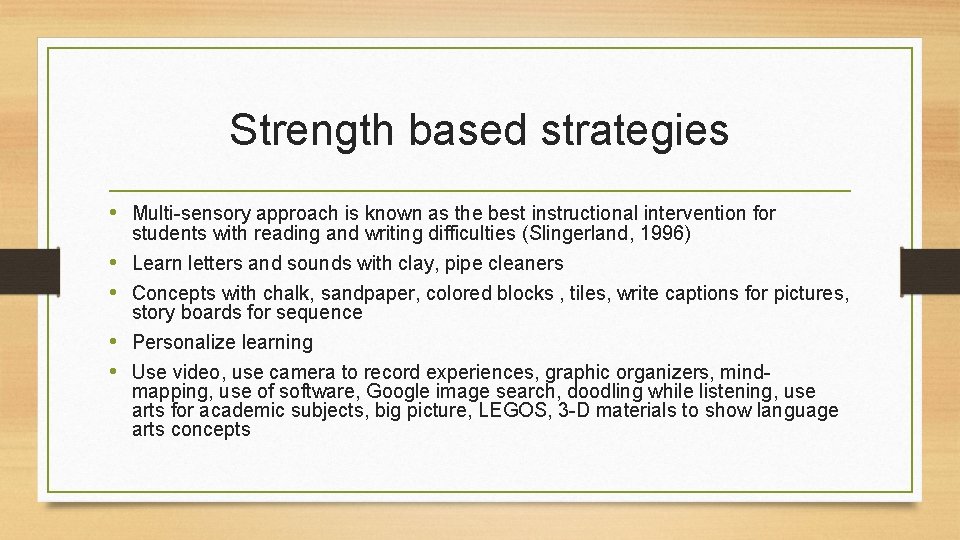 Strength based strategies • Multi-sensory approach is known as the best instructional intervention for