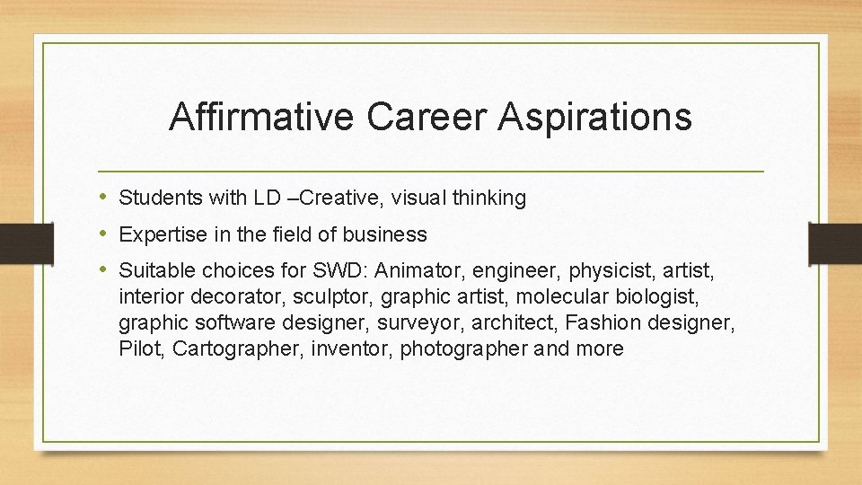 Affirmative Career Aspirations • Students with LD –Creative, visual thinking • Expertise in the