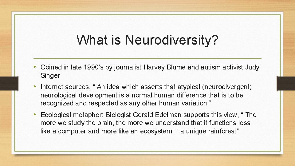 What is Neurodiversity? • Coined in late 1990’s by journalist Harvey Blume and autism