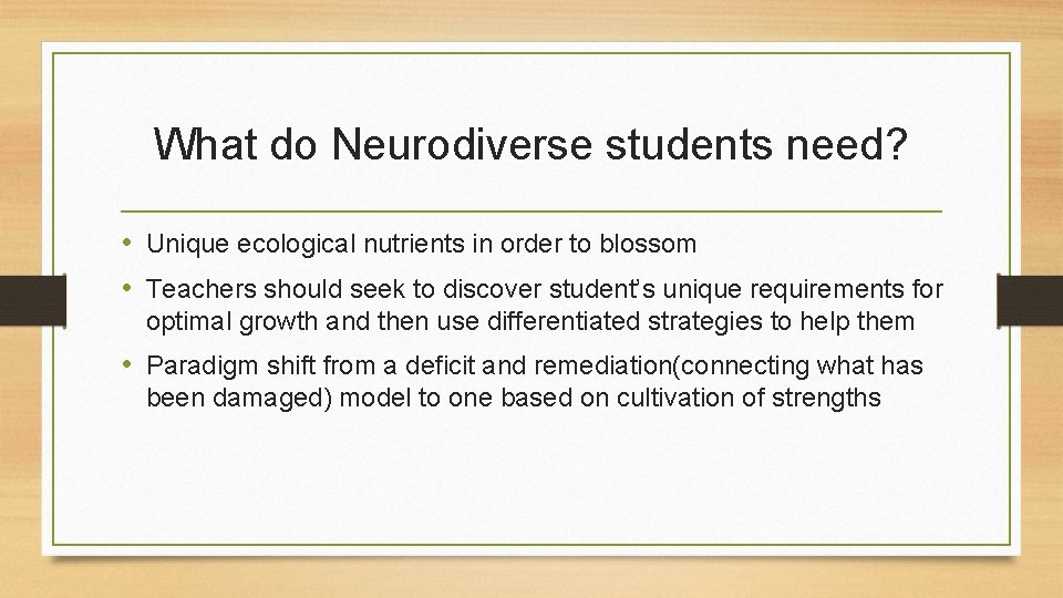 What do Neurodiverse students need? • Unique ecological nutrients in order to blossom •
