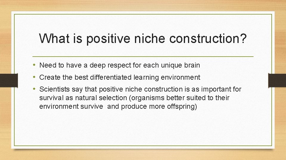 What is positive niche construction? • Need to have a deep respect for each