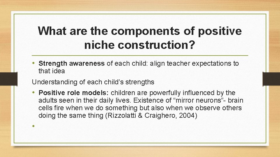 What are the components of positive niche construction? • Strength awareness of each child: