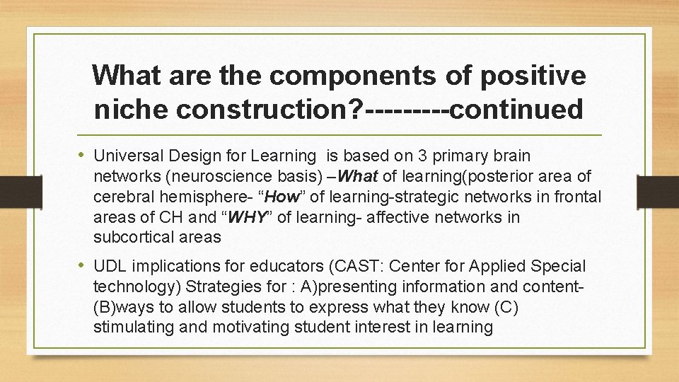 What are the components of positive niche construction? -----continued • Universal Design for Learning