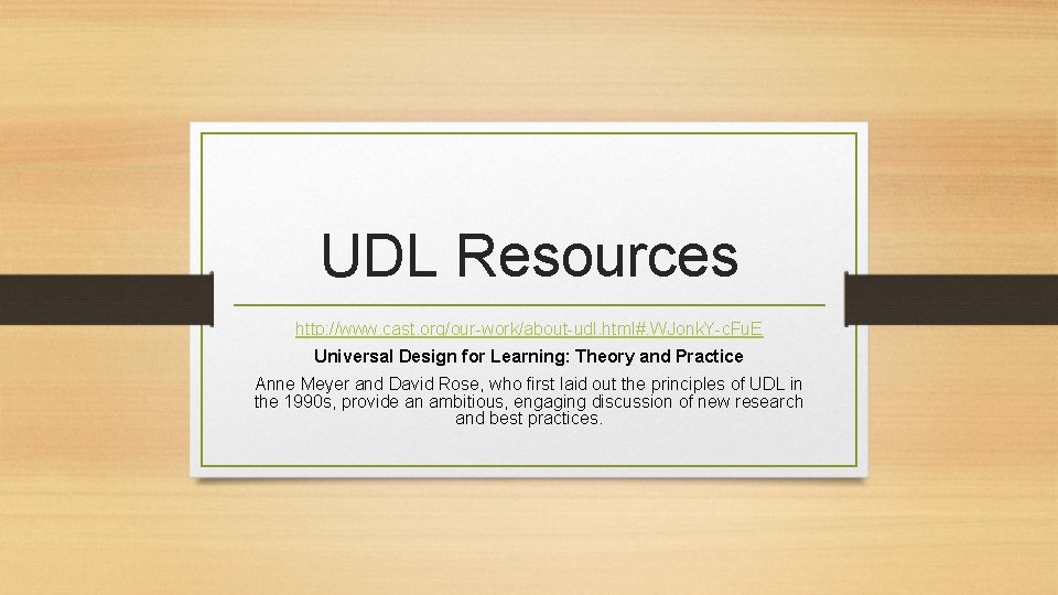 UDL Resources http: //www. cast. org/our-work/about-udl. html#. WJonk. Y-c. Fu. E Universal Design for
