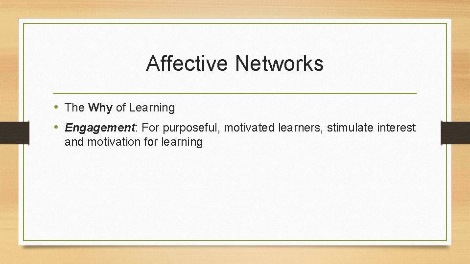 Affective Networks • The Why of Learning • Engagement: For purposeful, motivated learners, stimulate