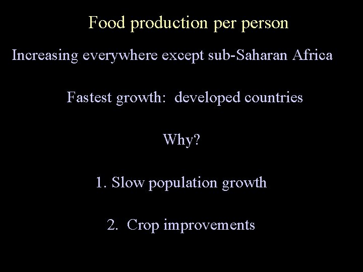 Food production person Increasing everywhere except sub-Saharan Africa Fastest growth: developed countries Why? 1.