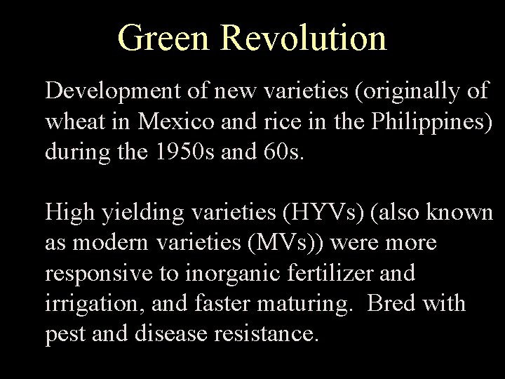 Green Revolution Development of new varieties (originally of wheat in Mexico and rice in