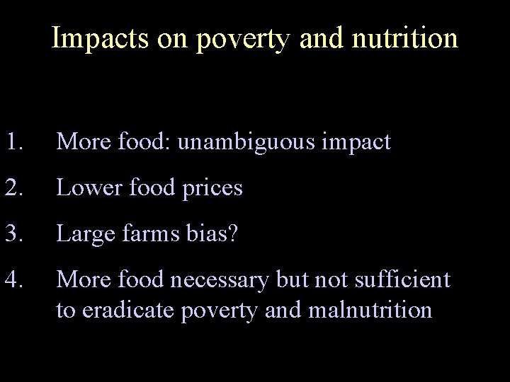 Impacts on poverty and nutrition 1. More food: unambiguous impact 2. Lower food prices