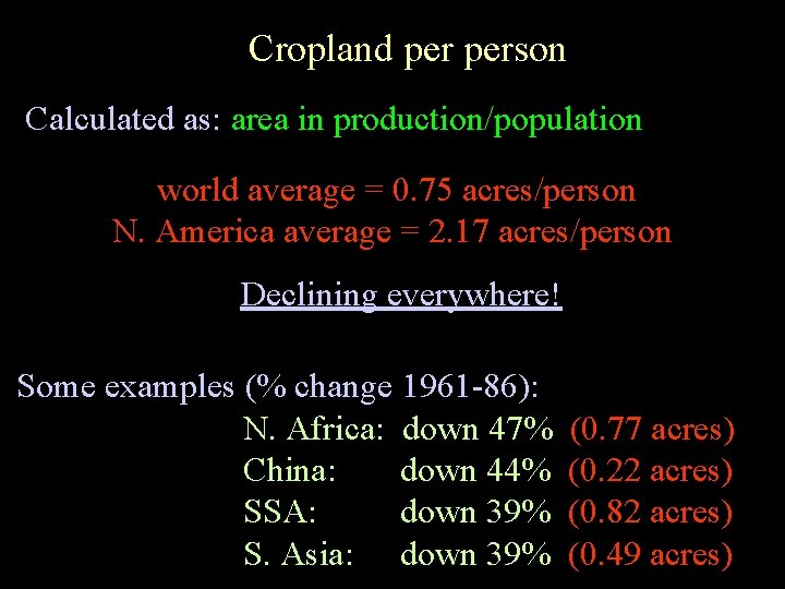 Cropland person Calculated as: area in production/population world average = 0. 75 acres/person N.