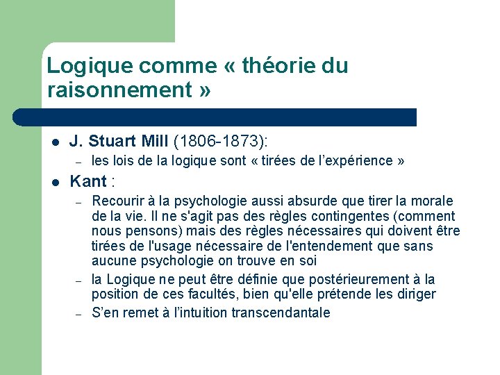 Logique comme « théorie du raisonnement » l J. Stuart Mill (1806 -1873): –