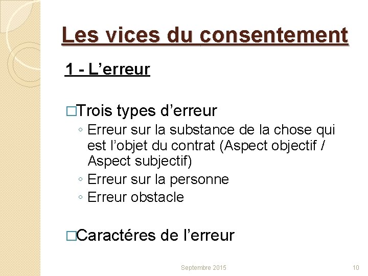 Les vices du consentement 1 - L’erreur �Trois types d’erreur ◦ Erreur sur la