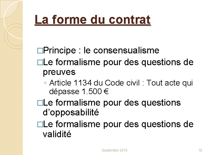 La forme du contrat �Principe : le consensualisme �Le formalisme pour des questions de