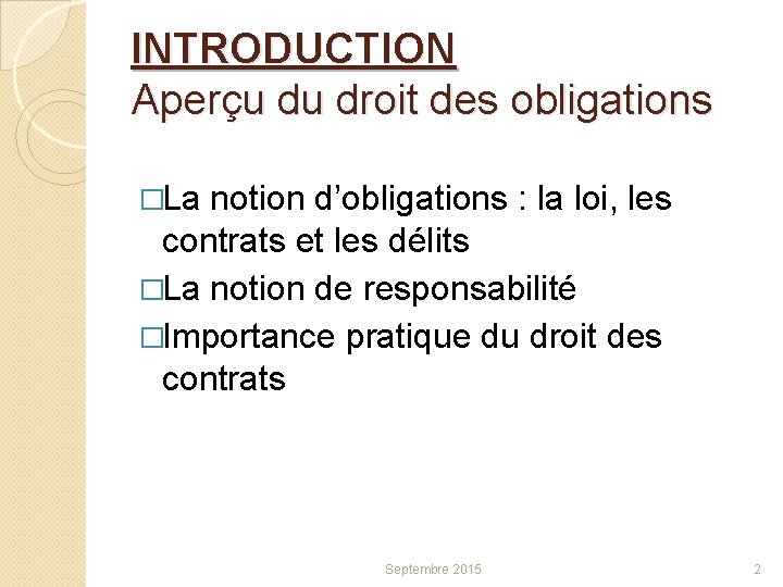 INTRODUCTION Aperçu du droit des obligations �La notion d’obligations : la loi, les contrats